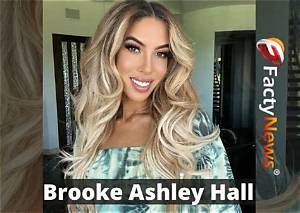 Brooke Ashley Hall- Net Worth, Wiki, Age, Boyfriend, Height, Career