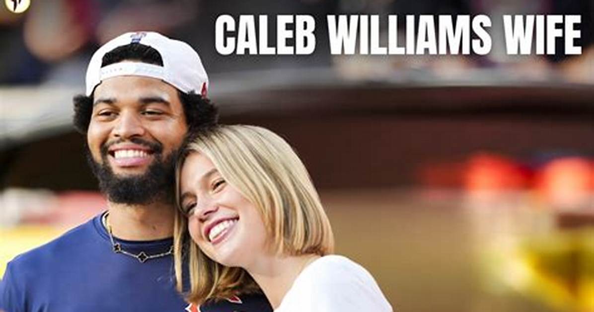 Caleb Williams Wife: Is Caleb Williams Married? Who Is Caleb Williams’ Girlfriend?