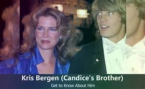Candice Bergen Brother: Who Is Kris Bergen?