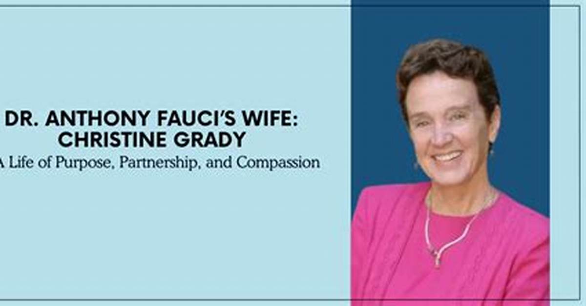 Christine Grady Salary: How Much Does Dr. Anthony Fauci’s Wife Earn?