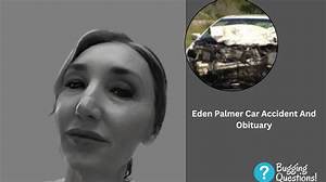 Eden Palmer Car Accident: Death and Obituary- Where Is Her Son Now?