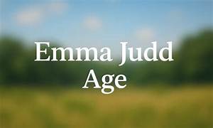 Emma Judd Age and Wikipedia: How Old Is She? Family