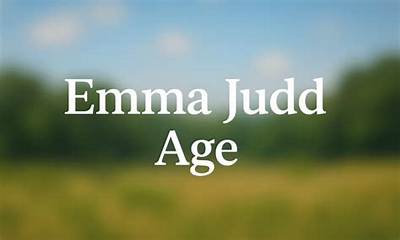 Emma Judd Age and Wikipedia: How Old Is She? Family