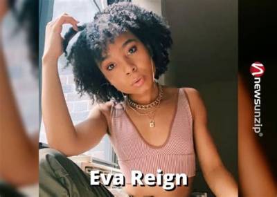 Eva Reign Biography: Wikipedia, Age, Height, Parents, Partner, Net Worth