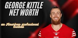 George Kittle’s Biography, Net Worth, Fact, Career, Awards and Life Story