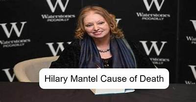 Hilary Mantel Cause of Death, How Did Hilary Mantel Die?