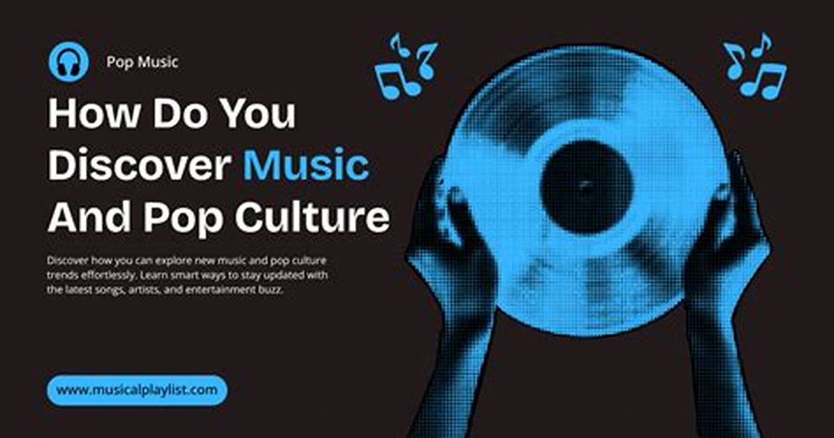 How Do You Discover Music and Pop Culture