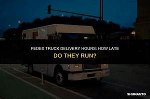 How Late Does Fedex Run
