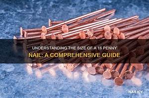 How Long Is a 16 Penny Nail