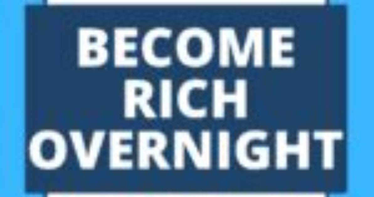 How to Become Rich Overnight