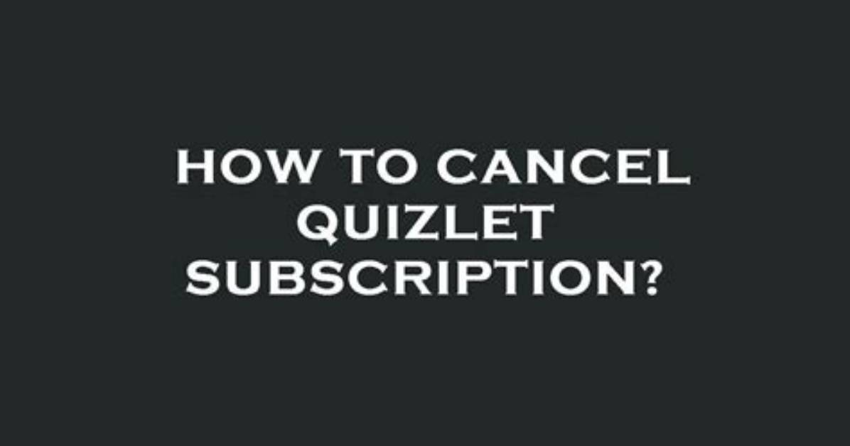 How to Cancel Quizlet Subscription