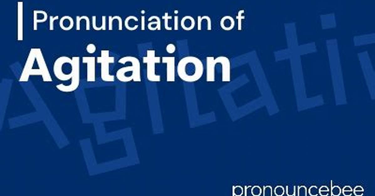 How to Pronounce Agitation
