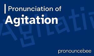 How to Pronounce Agitation