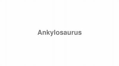 How to Pronounce Ankylosaurus