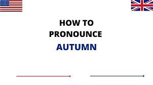 How to Pronounce Autumn