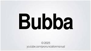 How to Pronounce Bubba