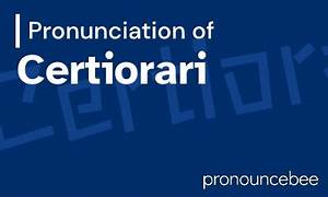 How to Pronounce Certiorari
