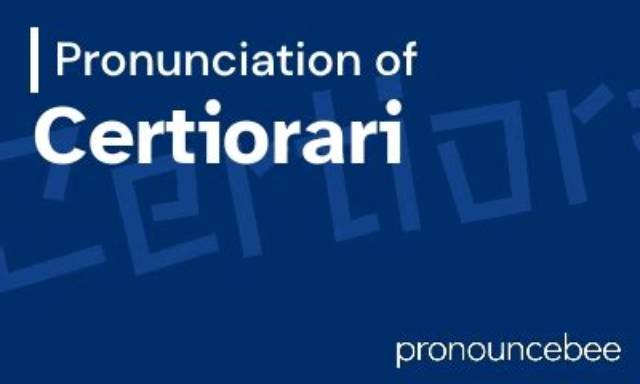 How to Pronounce Certiorari