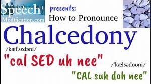 How to Pronounce Chalcedony