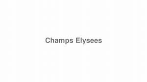 How to Pronounce Champs Elysees