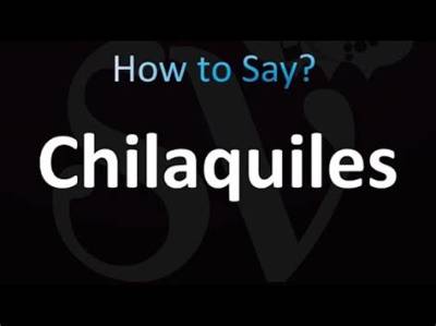How to Pronounce Chilaquiles