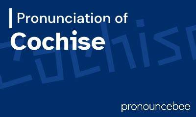 How to Pronounce Cochise