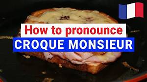 How to Pronounce Croque Monsieur