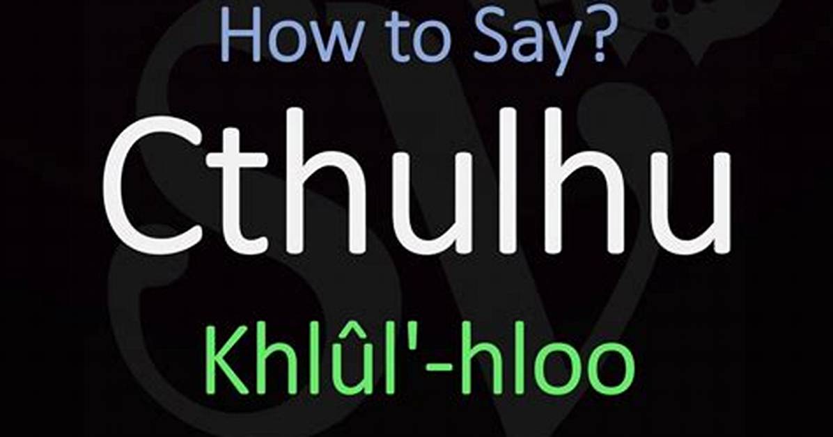 How to Pronounce Cthulhu