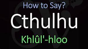 How to Pronounce Cthulhu