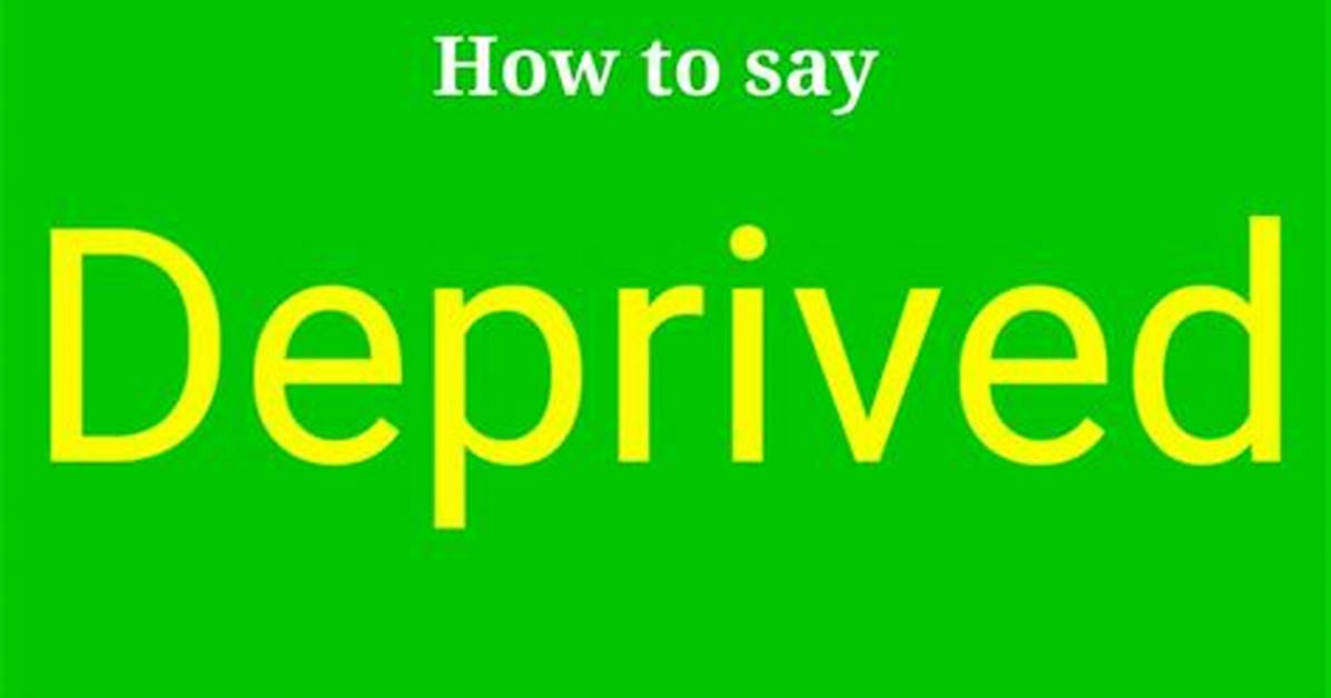 How to Pronounce Deprived