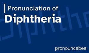 How to Pronounce Diphtheria