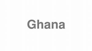 How to Pronounce Ghana