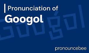 How to Pronounce Googol