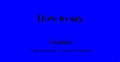 How to Pronounce Guanine