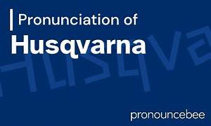 How to Pronounce Husqvarna