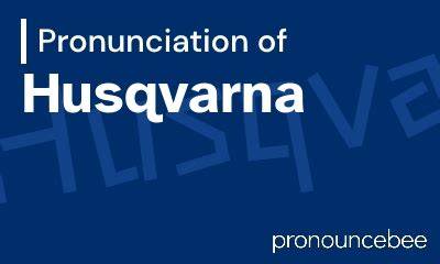 How to Pronounce Husqvarna