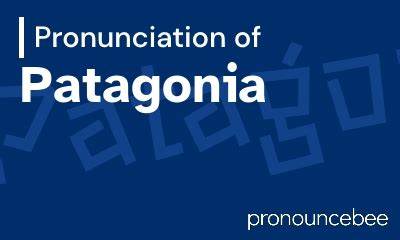 How to Pronounce Patagonia