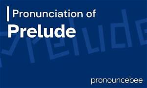 How to Pronounce Prelude