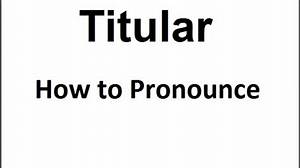 How to Pronounce Titular