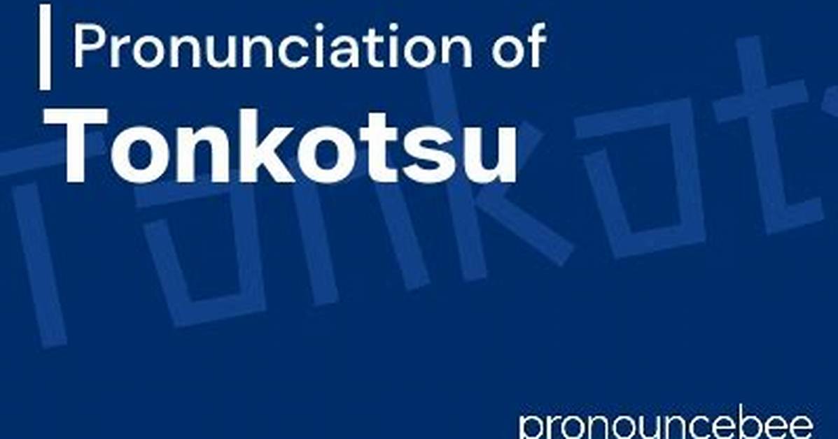 How to Pronounce Tonkotsu
