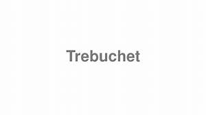 How to Pronounce Trebuchet