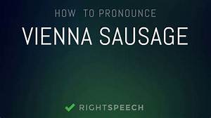 How to Pronounce Vienna Sausage