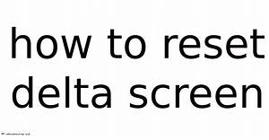 How to Reset Delta Screen
