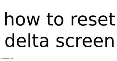 How to Reset Delta Screen