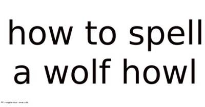 How to Spell a Wolf Howl