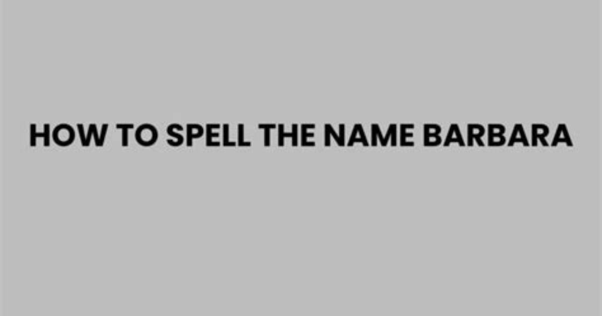 How to Spell Barbara