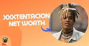How Xxxtentacion Achieved a Net Worth of $5 Million Before His Untimely Death