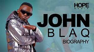 John Blaq Biography: Girlfriend, Age, Albums, Net Worth, Songs, Family, Parents, Wiki