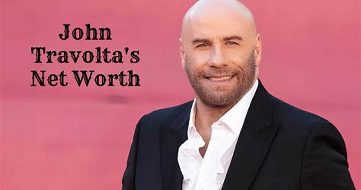 John Travolta Net Worth: What’s His Worth: Lifestyle and Career Highlights
