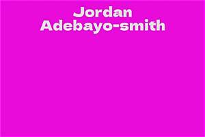 Jordan Adebayo-Smith’s Biography, Net Worth, Fact, Career, Awards and Life Story